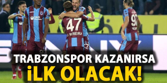 Trabzonspor kazanırsa ilk olacak