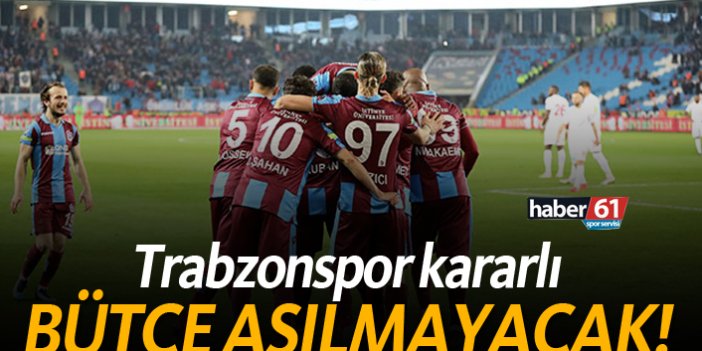 Trabzonspor kararlı! Bütçe aşılmayacak