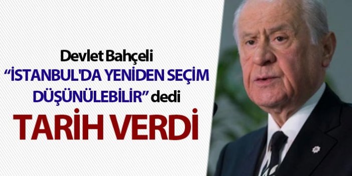 MHP lideri Bahçeli: İstanbul'da yeniden seçim düşünülebilir