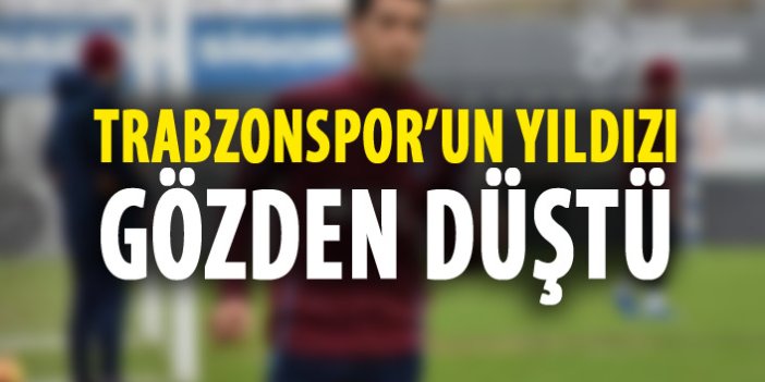 Trabzonspor'un yıldızı gözden düştü