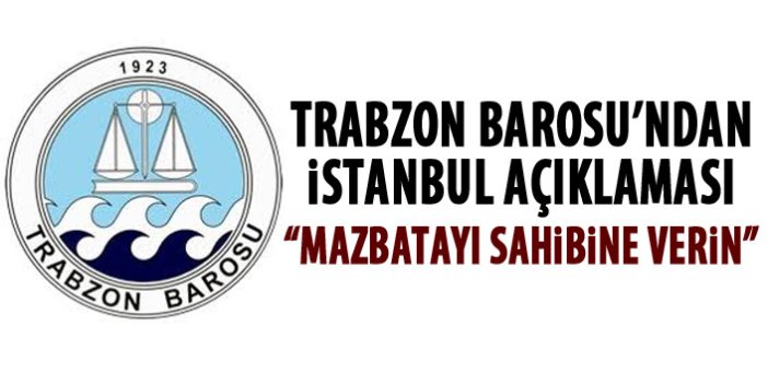 Trabzon Barosu'ndan İstanbul açıklaması: Mazbata verilmeli