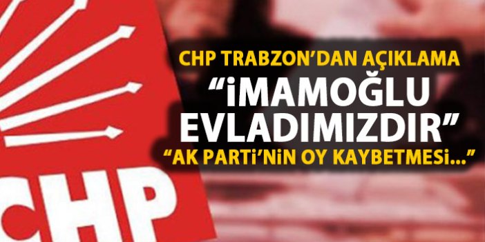 CHP TRabzon'dan açıklama: İmamoğlu evladımızdır