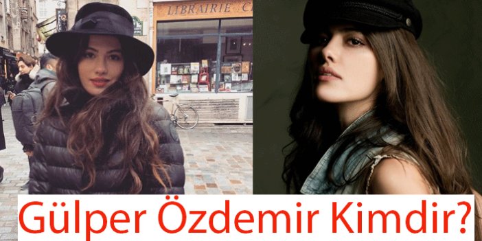 Güzel oyuncu Gülper Özdemir Sen Anlat Karadeniz'de mi oynayacak? Gülper Özdemir Kimdir?