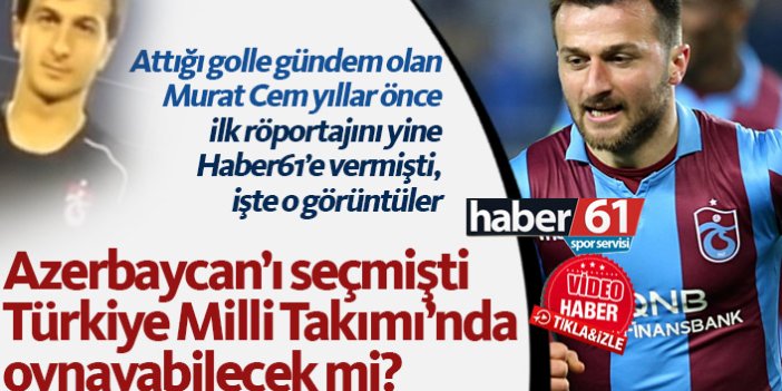 Trabzonsporlu Murat Cem Akpınar ilk röportajında hedeflerini böyle açıklamıştı
