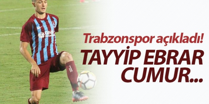 Trabzonspor açıkladı! Tayyip Ebrar Cumur...