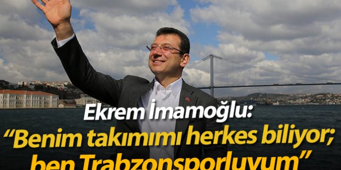 İmamoğlu tuttuğu takımı açıkladı: "Ben Trabzonsporluyum"