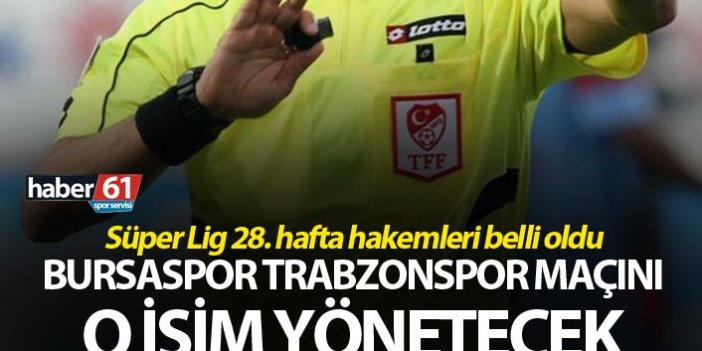 Bursaspor Trabzonspor maçının hakemi belli oldu