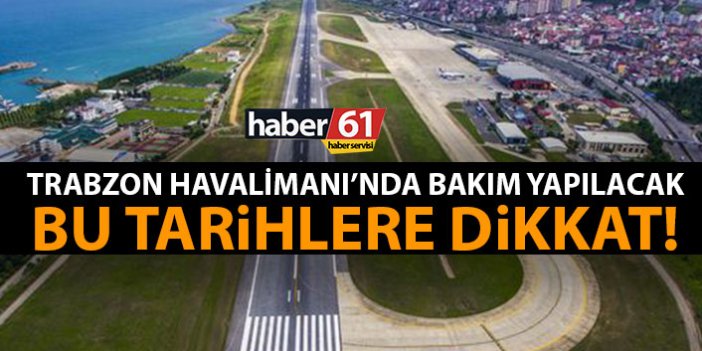 Trabzon Havaalanı’nda bakım yapılacak