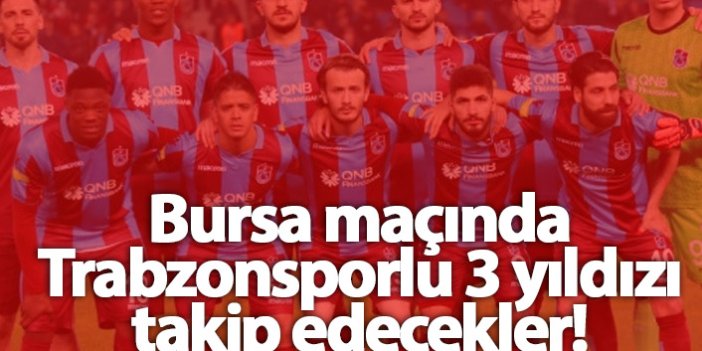 Trabzonspor'da 3 yıldıza özel takip