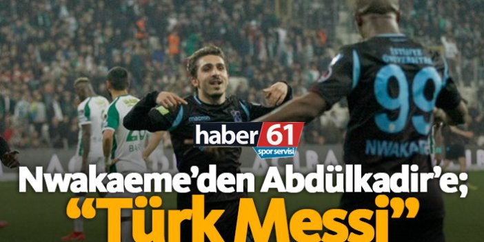 Nwakaeme'den Abdülkadir'e: Türk Messi