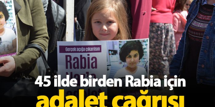 45 ilde Rabia Naz için adalet istendi