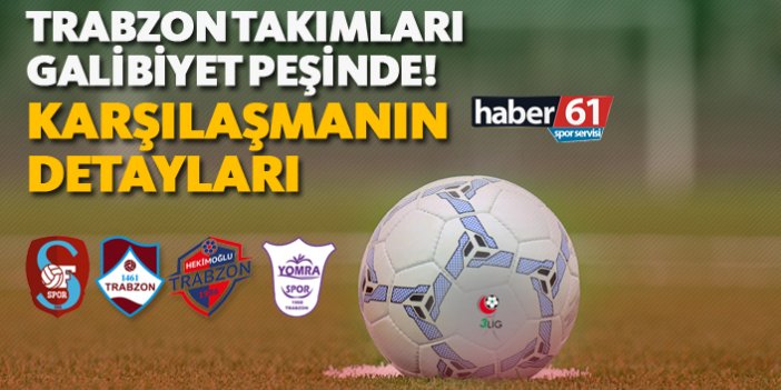 Trabzon takımları galibiyet peşinde! - Karşılaşmanın Detayları - 14.04.2019