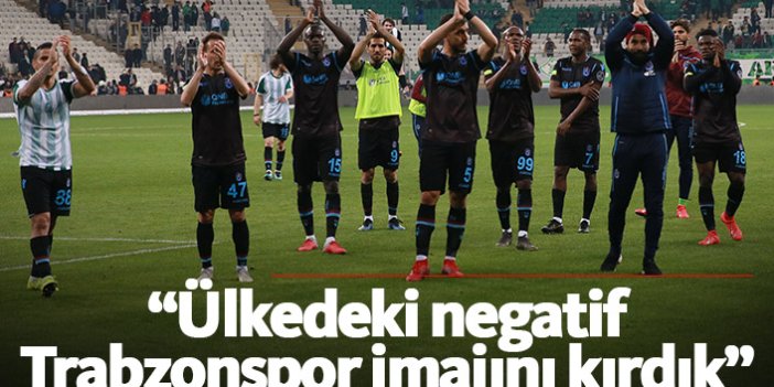 "Ülkedeki negatif Trabzonspor imajını kırdık"