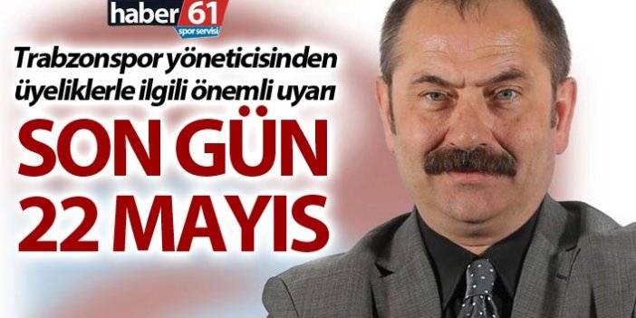 Trabzonspor yöneticisinden önemli uyarı - Son Gün 22 Mayıs