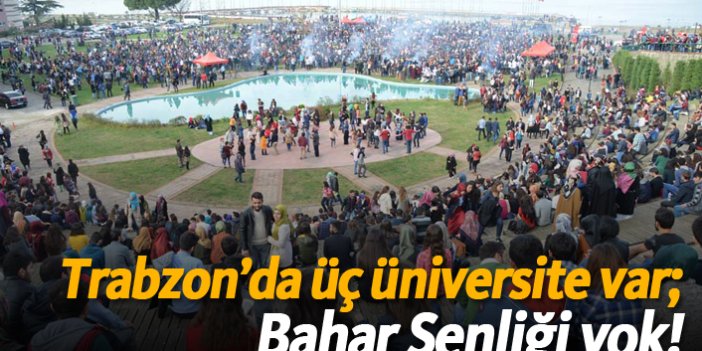 Trabzon'da üç üniversite var; Bahar Şenliği yok!
