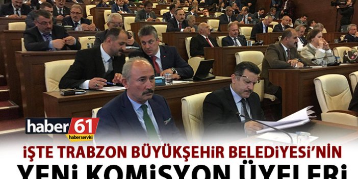 İşte Trabzon Büyükşehir Belediyesinin yeni komisyon üyeleri