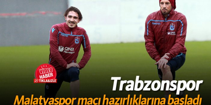 Trabzonspor Malatyaspor maçı hazırlıklarına başladı