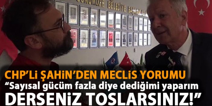 CHP'li Şahin’den Büyükşehir meclisine: Sayısal gücüm fazla diye dediğimi yaparım derseniz, toslarsınız!
