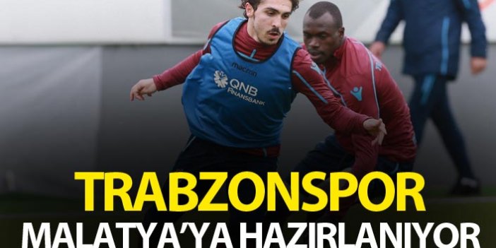 Trabzonspor Malatya'ya hazırlanıyor