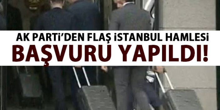 AK Parti'den flaş İstanbul hamlesi! Başvuru gerçekleşti