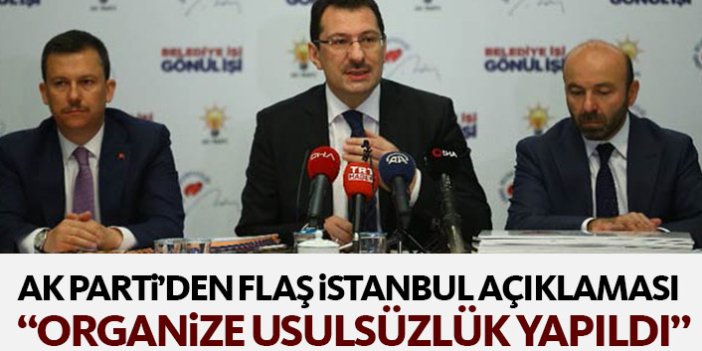 AK Parti'den flaş İstanbul açıklaması: Usulsüzlük var!