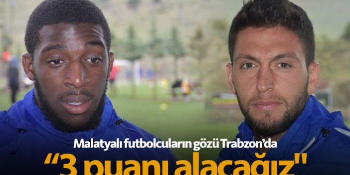 Malatyasporlu futbolcuların gözü Trabzonspor'da