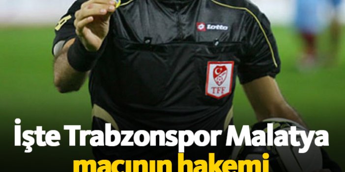 İşte Trabzonspor Malatya maçının hakemi
