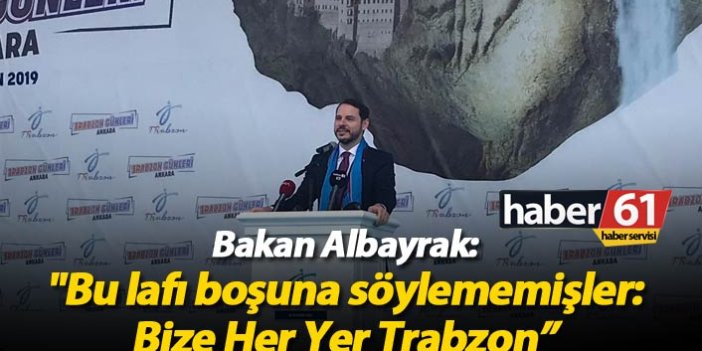 Bakan Albayrak: "Bu laf boşuna söylenmemiş: Bize Her Yer Trabzon"