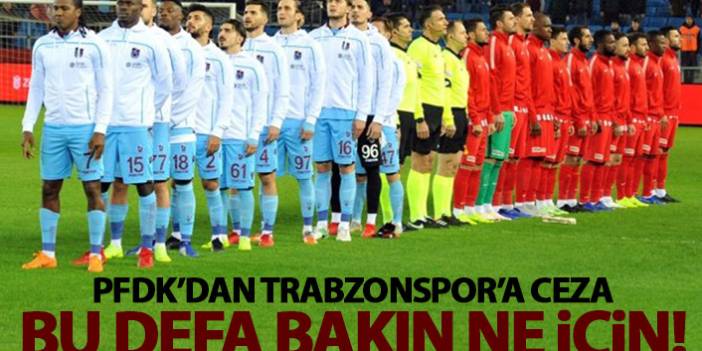 PFDK'dan Trabzonspor'a ceza! Bu defa bakın ne için...