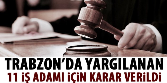 Trabzon'da yargılanan 11 iş adamına tahliye