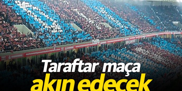 Trabzonspor taraftarı maça akın edecek