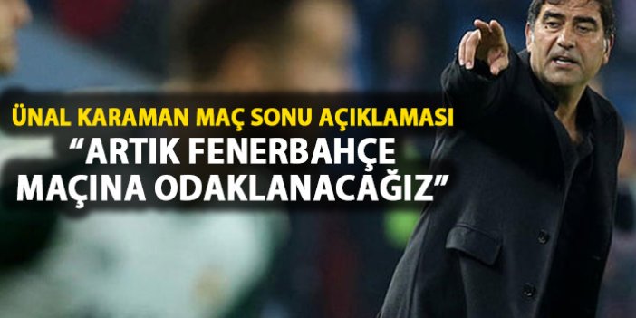 Karaman: "Artık Fenerbahçe maçını düşüneceğiz" 