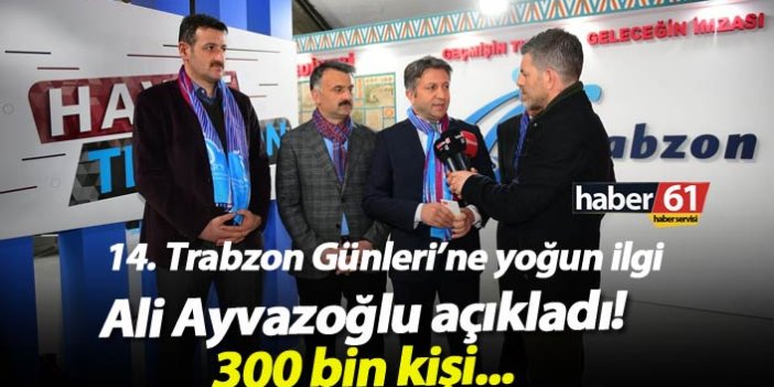 Ali Ayvazoğlu açıkladı! Trabzon Günleri'ne 300 bin kişi...