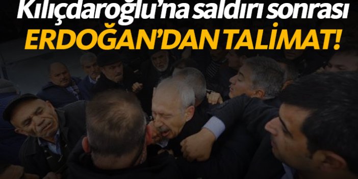 Kılıçdaroğlu'na saldırı sonrası Erdoğan'dan talimat