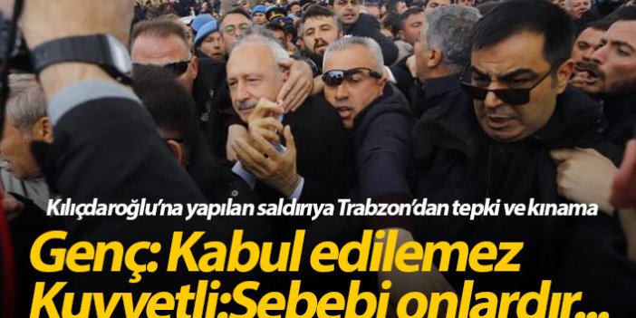 Kılıçdaroğlu'na saldırıya Trabzon'dan tepki ve kınama