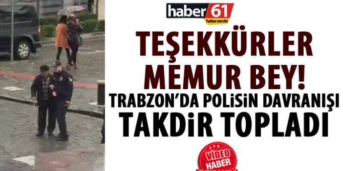Trabzon'da Polisin davranışı takdir topladı