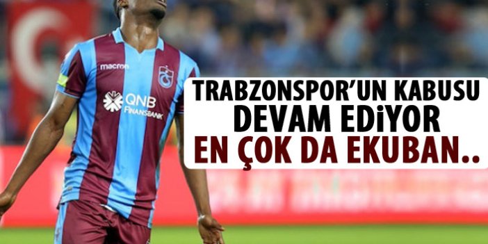 Trabzonspor'un kabusu devam ediyor! En çok da Ekuban!