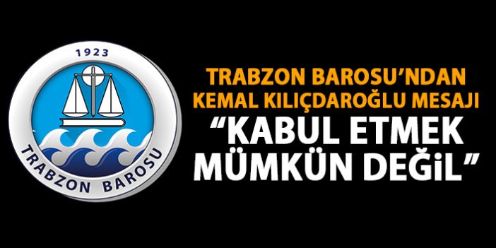 Trabzon Barosu'ndan da Kılıçdaroğlu'na saldırıya kınama geldi.