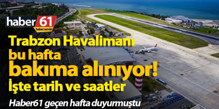 Trabzon Havalimanı bu hafta bakıma alınıyor!