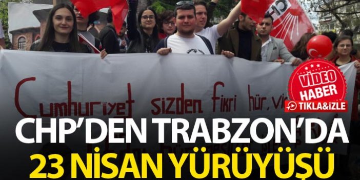 CHP'den Trabzon'da 23 Nisan Yürüyüşü