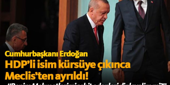 Erdoğan HDP'li isim kürsüye çıkınca Meclis'ten ayrıldı