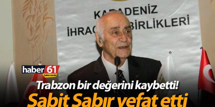 Trabzon bir değerini kaybetti! Trabzonspor'un kurucu üyesi Sabit Sabır vefat etti!