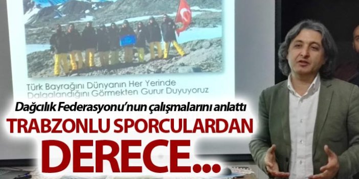 Dağcılık Federasyonu’nun çalışmalarını anlattı - Trabzonlu Sporculardan derece...