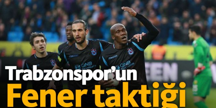 Trabzonspor'un Fener taktiği