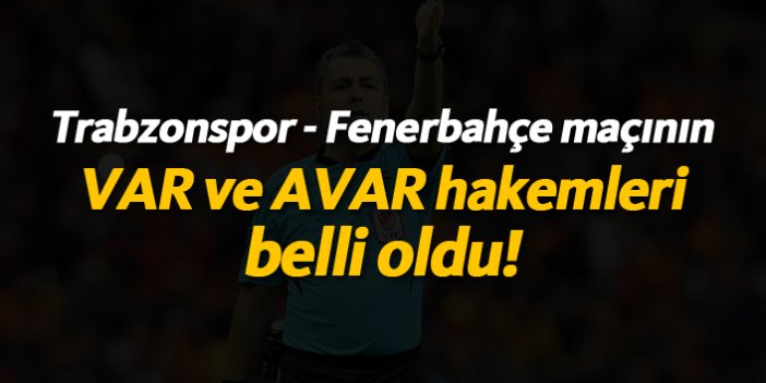 Trabzonspor - Fenerbahçe maçının VAR hakemi belli oldu!