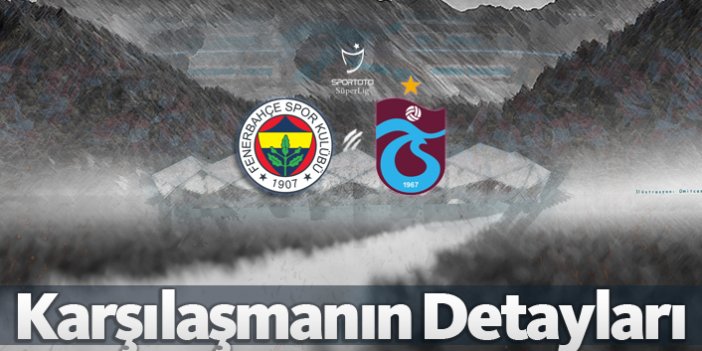 Fenerbahçe - Trabzonspor | Karşılaşmanın detayları