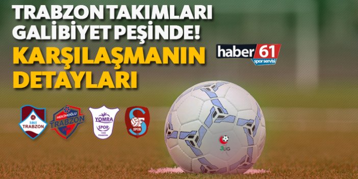 Trabzon takımları galibiyet peşinde! - Karşılaşmanın Detayları - 28.04.2019