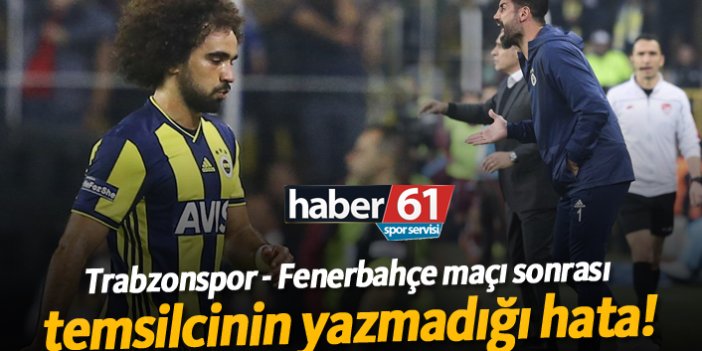 Trabzonspor - Fenerbahçe maçı sonrası temsilcinin yazmadığı hata!