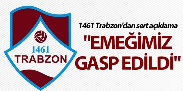 1461 Trabzon'dan sert açıklama - "Emeğimiz gasp edildi"