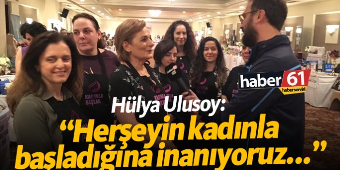 Hülya Ulusoy: "Herşeyin kadınla başladığına inanıyoruz"